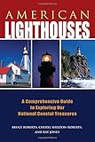 American Lighthouses: A Comprehensive Guide To Exploring Our National Coastal Treasures (Lighthouse Series)