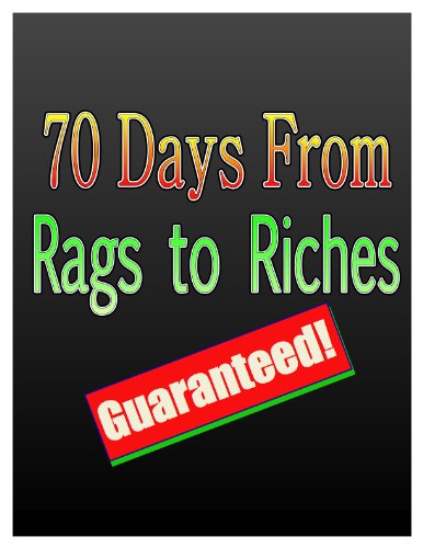 512hr7SgvKL internet home business: 70 Days From Rags to Riches Guaranteed!   Quick Guide (Life & Home)