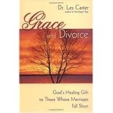 Grace and Divorce: God's Healing Gift to Those Whose Marriages Fall Short