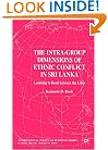 The Intra-Group Dimensions of Ethnic Conflict in Sri Lanka: Learning to Read between the Lines (International Political Economy Series)
