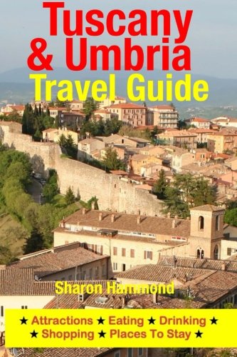 Tuscany & Umbria Travel Guide: Attractions, Eating, Drinking, Shopping & Places To Stay
