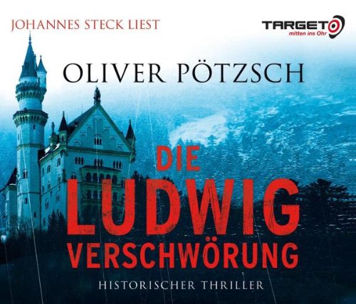 Buch - Cover Die Ludwig-Verschwörung, 6 CDs (TARGET - mitten ins Ohr) - Oliver Pötzsch - audio media verlag GmbH