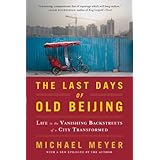 the last days of old beijing life in the vanishing backstreets of a city transformed