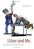 Image of LUser and Me: Der Alltag eines Informatikers