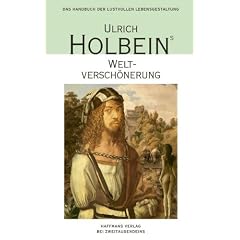 Ulrich Holbeins Weltversch�nerung: Umwege zum Scheingl�ck - ein Handbuch der lustvollen Lebensgestaltung