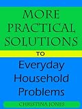 More Practical Solutions to Everday Household Problems (Practical Solutions to Everyday Problems)