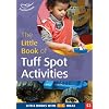 The Little Book of Tuff Spot Activities: Little Books with Big Ideas (Little Books)