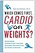 Which comes first, cardio or weights?