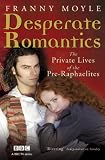 Desperate Romantics: The Private Lives of the Pre-Raphaelites (ISBN 1848540507)