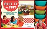 Bake It In A Cup! Simple Meals And Sweets Kids Can Bake In Silicone Cups Bake It In A Cup!