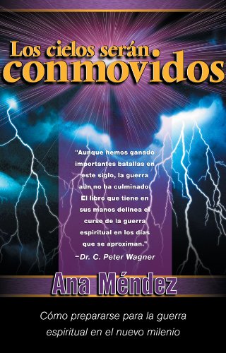 Los cielos serán conmovidos: Cómo prepararse para la guerra espiritual en el nuevo milenio (Spanish Edition)