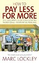 How to Pay Less for More: The Consumer's Guide to Negotiating the Best Deals - Whatever You're Buying