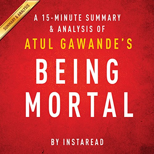 A 20-minute Summary of Atul Gawande's Being Mortal: Medicine and What Matters in the End