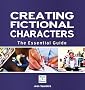 Creating Fictional Characters: The Essential Guide (Need 2 Know)