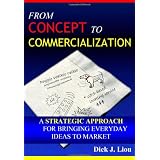 From Concept To Commercialization: A Strategic Approach for Bringing Everyday Ideas to Market