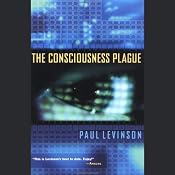 The Consciousness Plague | [Paul Levinson]