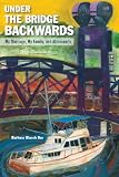 Under the Bridge Backwards: My Marriage, My Family, and Alzheimer's