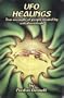 Ufo Healings: True Accounts of People Healed by Extraterrestrials