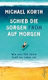 Produkt-Bild: Schieb die Sorgen froh auf morgen: Wie man 100 Jahre heiter durchs Leben kommt