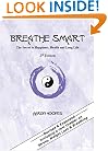 Breathe Smart: The Secret to Happiness, Health and Long Life - 2nd Edition