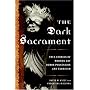 The Dark Sacrament: True Stories of Modern-Day Demon Possession and Exorcism