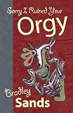 Sorry I Ruined Your Orgy