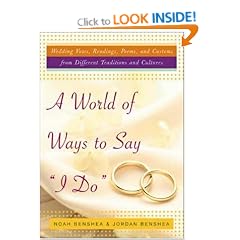 A World of Ways to Say I Do: Wedding Vows, Readings, Poems, and Customs from Different Traditions and Cultures and How to Write Y