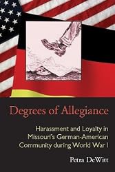 Degrees of Allegiance: Harassment and Loyalty in Missouri's German-American Community during World War I (Law Society & Politics in the Midwest)