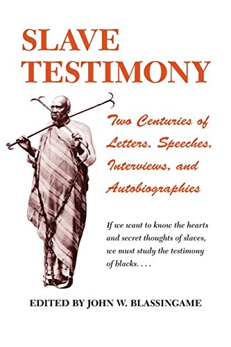 Slave Testimony: Two Centuries of Letters, Speeches, Interviews, and Autobiographies