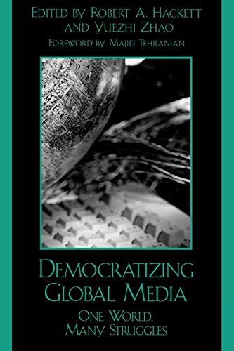 Democratizing Global Media: One World, Many Struggles (Critical Media Studies: Institutions, Politics, and Culture)