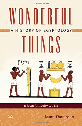 Wonderful Things: A History of Egyptology: 1: From Antiquity to 1881