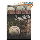 Washington Senators: History and Biographies (Volume 1) by Douglas C, Schwanke