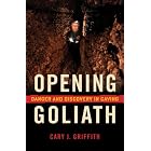 Opening Goliath: Danger and Discovery in Caving by Cary J. Griffith