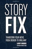 Story Fix: Transform Your Novel from Broken to Brilliant