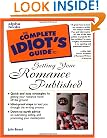Complete Idiot's Guide to Getting Your Romance Published