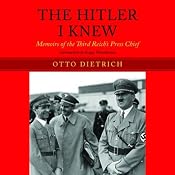 The Hitler I Knew: Memoirs of the Third Reich's Press Chief | [Otto Dietrich]
