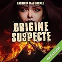 Origine suspecte | Livre audio Auteur(s) : Patricia MacDonald Narrateur(s) : Véronique Groux de Miéri