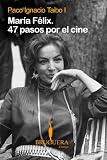 Maria Felix. 47 Pasos Por El Cine (Spanish Edition)