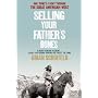 Selling Your Father's Bones: One Tribe's Flight Through the Great American West: The Epic Fate of the American West