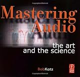 Mastering Audio: The Art and the Science Mastering Audio: The Art and the Science
