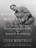 The Mysterious Montague: A True Tale of Hollywood, Golf, and Armed Robbery (Thorndike Press Large Print Biography Series)