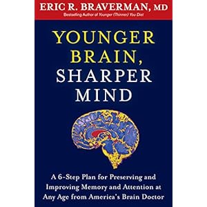 Younger Brain, Sharper Mind: A 6-Step Plan for Preserving and Improving Memory and Attention at Any Age from America's Brain Doctor