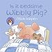 Is it Bedtime Wibbly Pig?