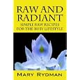 Raw and Radiant: Simple Raw Recipes for the Busy Lifestyle