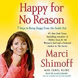 Happy for No Reason: The 7 Steps to Being Happier Right Now
