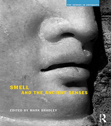 Smell and the Ancient Senses (The Senses in Antiquity)