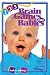 125 Brain Games for Babies: Simple Games to Promote Early Brain Development