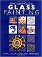 The Complete Guide to Glass Painting: Over 80 Techniques with 25 Original Projects and 400 Motifs