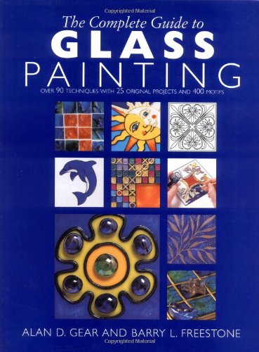 Cover image : The Complete Guide to Glass Painting: Over 90 Techniques With 25 Original Projects and 400 Motifs