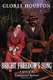 Bright Freedom s Song: A Story of the Underground Railroad